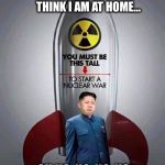 I'm a Rocket Man...burning out his fuse up here alone | I'M NOT THE MAN THEY THINK I AM AT HOME... OH NO, NO, NO, NO | image tagged in kim jong-un,nukes,rocket man,elton john | made w/ Imgflip meme maker