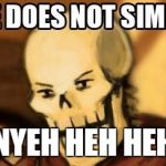 papyrus one does not simply | NYEH HEH HEH | image tagged in papyrus one does not simply | made w/ Imgflip meme maker