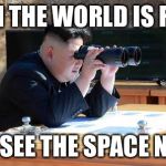 Kim Jung Un | DAMN THE WORLD IS FLAT!! I CAN SEE THE SPACE NEEDLE | image tagged in kim jung un | made w/ Imgflip meme maker