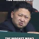 Confused rocket man | YOU CALLING ME... THE WOCKET MAN? | image tagged in confused rocket man | made w/ Imgflip meme maker