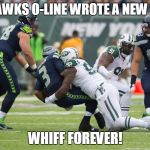Seahawks Line New Book | SEAHAWKS O-LINE WROTE A NEW BOOK:; WHIFF FOREVER! | image tagged in seahawks line new book | made w/ Imgflip meme maker
