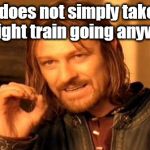 One Does Not Simply Stop Believing | One does not simply take the midnight train going anywhere. | image tagged in memes,one does not simply,song lyrics,journey | made w/ Imgflip meme maker