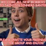 Friends | WELCOME ALL NEW MEMBERS TO SAINTS N SINNERS BANTER; SAINTS N SINNERS BANTER; PLEASE INVITE YOUR FRIENDS TO THE GROUP AND ENJOY. | image tagged in friends | made w/ Imgflip meme maker
