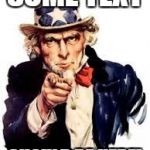 usa needs you | SOME TEXT; SHOULD BE HERE! | image tagged in usa needs you | made w/ Imgflip meme maker