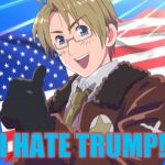 Insert America | I HATE TRUMP! | image tagged in insert america,donald trump,hetalia,america,memes | made w/ Imgflip meme maker