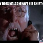 Guns ! | WHY DOES MALCOM HAVE HIS SHIRT OFF! | image tagged in guns | made w/ Imgflip meme maker