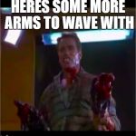 See you at the party Victor | HERES SOME MORE ARMS TO WAVE WITH | image tagged in richtor,sounds like victor,arnold schwarzenegger,funny memes | made w/ Imgflip meme maker