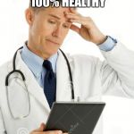 Big pharma | YOUR TEST RESULTS ARE IN... YOU'RE 100% HEALTHY; I CAN'T PRESCRIBE YOU ANYTHING | image tagged in filedoctor | made w/ Imgflip meme maker