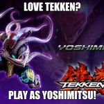Yoshimitsu | LOVE TEKKEN? PLAY AS YOSHIMITSU! | image tagged in yoshimitsu | made w/ Imgflip meme maker