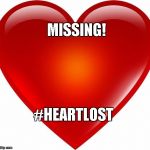 My heart | MISSING! #HEARTLOST | image tagged in my heart | made w/ Imgflip meme maker