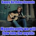 Van Morrison | Happy Birthday Amanda; Magnificently we will flow into the mystic | image tagged in van morrison | made w/ Imgflip meme maker