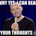 Are you happy? Really? | WHY YES, I CAN READ; YOUR THOUGHTS :| | image tagged in are you happy really | made w/ Imgflip meme maker