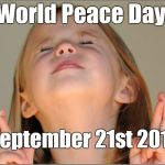 September 21st 2017 World Peace Day.  Please pray for peace. | World Peace Day; September 21st 2017 | image tagged in little girl praying,pray for peace,world peace day | made w/ Imgflip meme maker