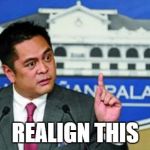 Martin Andanar | REALIGN THIS | image tagged in martin andanar | made w/ Imgflip meme maker