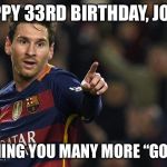 Soccer birthday | HAPPY 33RD BIRTHDAY, JOSH! WISHING YOU MANY MORE “GOALS”! | image tagged in soccer birthday | made w/ Imgflip meme maker