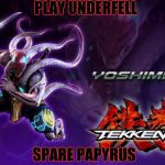 Yoshimitsu | PLAY UNDERFELL; SPARE PAPYRUS | image tagged in yoshimitsu | made w/ Imgflip meme maker