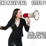 Megaphone | WEEKEND RALLY CALL
     12EST / 11CST; DIAL:   302-202-1110    ENTER PIN:  421366 | image tagged in megaphone | made w/ Imgflip meme maker