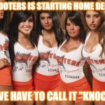 Home Service  | I HEAR HOOTERS IS STARTING HOME DELIVERY... NOW WE HAVE TO CALL IT "KNOCKERS" | image tagged in hooters,knockers,hot chicks,hot girls | made w/ Imgflip meme maker