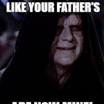 Emperor's new balls | YOUR BALLS, JUST LIKE YOUR FATHER'S; ARE NOW MINE! | image tagged in emperor palpatine,star wars | made w/ Imgflip meme maker