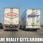 taylor swift | SHE REALLY GETS AROUND | image tagged in taylor swift | made w/ Imgflip meme maker
