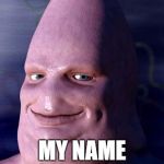 Cartoon to realistic  | NO! MY NAME IS PATRICK! | image tagged in cartoon to realistic | made w/ Imgflip meme maker