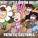 gravity falls | LIKE EVERY LITTLE KID ON HALLOWEEN; PATHETIC COSTUMES | image tagged in gravity falls | made w/ Imgflip meme maker