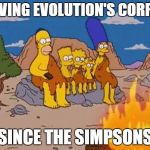 The sarcasm is strong with this one. | PROVING EVOLUTION'S CORRECT; SINCE THE SIMPSONS | image tagged in prehistoric simpsons | made w/ Imgflip meme maker