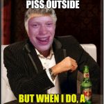 Dos Equis Brian | I DON'T ALWAYS PISS OUTSIDE; BUT WHEN I DO, A SCHOOL BUS DRIVES BY. | image tagged in dos equis brian | made w/ Imgflip meme maker