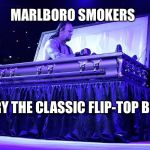 Undertaker Coffin | MARLBORO SMOKERS; TRY THE CLASSIC FLIP-TOP BOX | image tagged in undertaker coffin | made w/ Imgflip meme maker