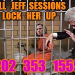 Hillary in jail | CALL   JEFF  SESSIONS    LOCK   HER   UP; 202   353   1555 | image tagged in hillary in jail | made w/ Imgflip meme maker