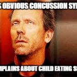 eyeroll | IGNORES OBVIOUS CONCUSSION SYMPTOMS; BUT COMPLAINS ABOUT CHILD EATING SLIM JIMS | image tagged in eyeroll | made w/ Imgflip meme maker