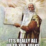 The Obama/Clinton translation of the Bible is now available for purchase. | IT'S REALLY ALL UP TO YOU, FOLKS. | image tagged in moses,barack obama,hillary clinton,bible,funny,political humor | made w/ Imgflip meme maker
