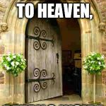 The Church Door Is Always Open | FREE TRIP TO HEAVEN, DETAILS INSIDE | image tagged in the church door is always open | made w/ Imgflip meme maker