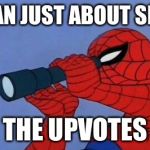 Maybe if I squint a little... | I CAN JUST ABOUT SPOT; THE UPVOTES | image tagged in spiderman,funny,memes,fishing for upvotes,bring me the upvotes,squinting for upvotes | made w/ Imgflip meme maker