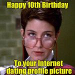 Online Dating | Happy 10th Birthday; To your Internet dating profile picture | image tagged in there's something very strange about that man,memes,online dating | made w/ Imgflip meme maker