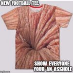 Gamecock football | NEW  FOOTBALL  TEE, SHOW  EVERYONE  YOUR  AN  ASSHOLE | image tagged in gamecock football | made w/ Imgflip meme maker