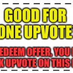 Upvote Coupon* | GOOD FOR ONE UPVOTE*; *TO REDEEM OFFER, YOU MUST CLICK UPVOTE ON THIS MEME | image tagged in coupon,upvote,upvotes,memes | made w/ Imgflip meme maker