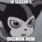 Digimon Week Day 2(P.S. Support Fusion.) | THEY SAW THE AGUMON IN SEASON 5. DIGIMON NOW HAS GENWUNNERS. | image tagged in first world problems impmon | made w/ Imgflip meme maker