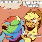 Just came to me | ASRIEL ABSORBED THAT DUDE! GET DUNKED ON- | image tagged in apple jack slapping rainbow dash | made w/ Imgflip meme maker