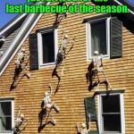The Army Of Darkness is real. | My wife's side of the family just arrived for the last barbecue of the season. | image tagged in funny,in laws,suffering,barbecue | made w/ Imgflip meme maker