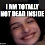 Totally Not Dead Inside | I AM TOTALLY NOT DEAD INSIDE | image tagged in finn wolfhard 2,finn wolfhard,finn,dead inside,totally not dead inside,memes | made w/ Imgflip meme maker