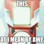Digimon Week Day 3. | THIS; IS WHAT I MEAN BY AWESOME. | image tagged in digimon | made w/ Imgflip meme maker