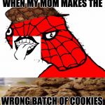 Spooderman | WHEN MY MOM MAKES THE; WRONG BATCH OF COOKIES | image tagged in spooderman,scumbag | made w/ Imgflip meme maker