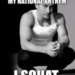 Squatting Putin | I DON'T KNEEL DURING MY NATIONAL ANTHEM; I SQUAT | image tagged in squatting putin | made w/ Imgflip meme maker