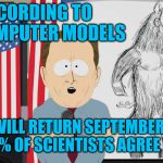 ManBearPig  | ACCORDING TO MY COMPUTER MODELS; JESUS WILL RETURN SEPTEMBER 22, 2017 AND 97% OF SCIENTISTS AGREE WITH ME | image tagged in manbearpig,global warming,al gore | made w/ Imgflip meme maker