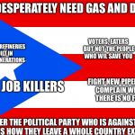 puerto rico  | THEY DESPERATELY NEED GAS AND DIESEL; VOTERS, EATERS BUT NOT THE PEOPLE WHO WIL SAVE YOU; NO NEW REFINERIES BUILT IN TWO GENERATIONS; YOUR JOB KILLERS; FIGHT NEW PIPELINES, COMPLAIN WHEN THERE IS NO FUEL; REMEMBER THE POLITICAL PARTY WHO IS AGAINST ENERGY? THIS IS HOW THEY LEAVE A WHOLE COUNTRY EXPOSED. | image tagged in puerto rico | made w/ Imgflip meme maker