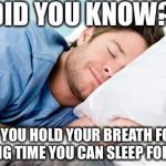 Wow,pretty interesting...I suggest everybody do this tonight | DID YOU KNOW? IF YOU HOLD YOUR BREATH FOR A LONG TIME YOU CAN SLEEP FOREVER | image tagged in sleeping,dank memes,funny,memes,alternative facts | made w/ Imgflip meme maker