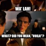 DiCaprio Face | WA' LAH! WHAT? DID YOU MEAN, "VOILA!"? | image tagged in dicaprio face | made w/ Imgflip meme maker