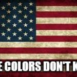 American Flag | THESE COLORS DON'T KNEEL! | image tagged in american flag | made w/ Imgflip meme maker