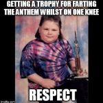 Trophy Mullet Kid | GETTING A TROPHY FOR FARTING THE ANTHEM WHILST ON ONE KNEE; RESPECT | image tagged in trophy mullet kid | made w/ Imgflip meme maker